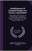 Establishment Of Standard Weights For Various Commodities: Hearings Before The Committee On Coinage, Weights, And Measures, House Of Representatives, Sixty-fourth Congress, First Session, On H.r. 150. Januar(English)