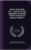 House Journal of the ... Session of the Legislative Assembly of the Territory of Dakota, Volume 3