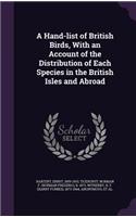 A Hand-List of British Birds, with an Account of the Distribution of Each Species in the British Isles and Abroad