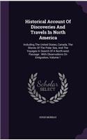 Historical Account Of Discoveries And Travels In North America: Including The United States, Canada, The Shores Of The Polar Sea, And The Voyages In Search Of A North-west Passage: With Observations On Emigration