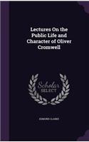 Lectures On the Public Life and Character of Oliver Cromwell