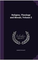 Religion, Theology and Morals, Volume 2