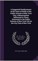 A Suggested Readjustment of the Years of Study of the Public Schools of New York City; a Memorandum Addressed to Those Interested in the Public Schools of New York City by the City Club of New York: (English)
