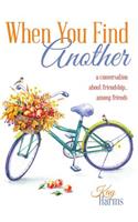 When You Find Another: A Conversation About Friendship...Among Friends