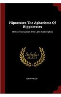 Hipocrates The Aphorisms Of Hippocrates: With A Translation Into Latin And English