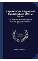 A System of the Shipping and Navigation Laws of Great Britain