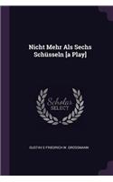 Nicht Mehr Als Sechs Schüsseln [a Play]