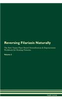 Reversing Filariasis Naturally the Raw Vegan Plant-Based Detoxification & Regeneration Workbook for Healing Patients. Volume 2