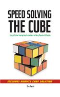 Speedsolving the Cube: Easy-To-Follow, Step-By-Step Instructions for Many Popular 3-D Puzzles