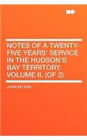 Notes of a Twenty-Five Years' Service in the Hudson's Bay Territory. Volume II. (of 2)