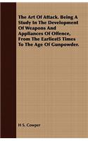 The Art of Attack. Being a Study in the Development of Weapons and Appliances of Offence, from the Earliest5 Times to the Age of Gunpowder.