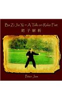 Ba Zi Jie Xi = A Talk on Rake Fist