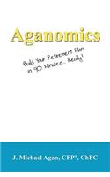 Aganomics: Build Your Retirement Plan in 90 Minutes... Really!(English)