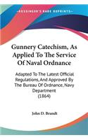 Gunnery Catechism, As Applied To The Service Of Naval Ordnance