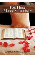 For Holy Marriages Only