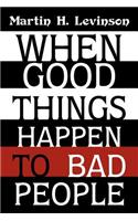 When Good Things Happen to Bad People