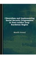 Clientelism and Implementing Social Security Programmes in Post-conflict Iraqi Kurdistan Region