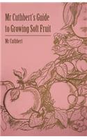 MR Cuthbert's Guide to Growing Soft Fruit