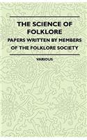 The Science Of Folklore - Papers Written By Members Of The Folklore Society: (English)