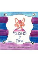 You Can Do It, Fiona!: (English)