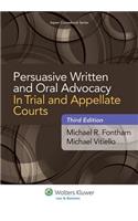 Persuasive Written and Oral Advocacy in Trial and Appellate Courts