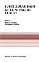 Subcellular Basis of Contractile Failure: Proceedings of the Symposium Sponsored by the Council of Cardiac Metabolism, International Society and Federation of Cardiology and International So(116 Developments in Cardiovascular Medicine)