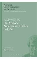 Aspasius: On Aristotle Nicomachean Ethics 1-4, 7-8