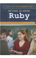 Getting to Know Ruby: (Code Power: A Teen Programmer's Guide)