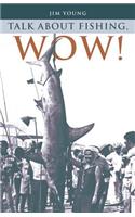 Talk about Fishing, Wow!