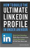 How To Build the ULTIMATE LinkedIn Profile In Under An Hour