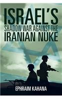 Israel's Shadow War Against the Iranian Nuke