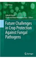 Future Challenges in Crop Protection Against Fungal Pathogens