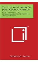The Life And Letters Of James Osgood Andrew: With Glances At His Cotemporaries And At Events In Church History(English)