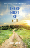 There Must Be YOU: Leonard Swidler's Journey to Faith and Dialogue(English)