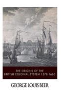 The Origins of the British Colonial System 1578-1660: (English)