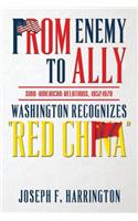 From Enemy to Ally Sino-American Relations, 1952-1979: Washington Recognizes "Red China"