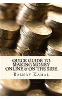 Quick Guide to Making Money Online & on the Side: (English)
