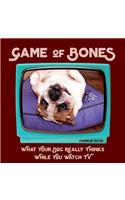 Game of Bones: What Your Dog Really Thinks While You Watch TV