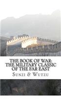 The Book of War: The Military Classic of the Far East: The Art of War of Suntzu & the Sayings of Wutzu