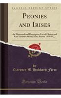 Peonies and Irises: An Illustrated and Descriptive List of Choice and Rare Varieties with Prices, Season 1921-1922 (Classic Reprint)