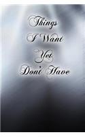 Things I Want Yet Don't Have (Journal): A 6 x 9 Lined Diary(Diary, Notebook)