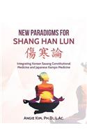 New Paradigms for Shang Han Lun