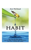 Habit: The Top 100 Best Habits: How to Make a Positive Habit Permanent and How to Break Bad Habits(English)