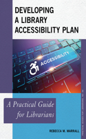 Developing a Library Accessibility Plan: A Practical Guide for Librarians(Practical Guides for Librarians)