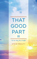 That Good Part II: The One Thing That Is Needful(That Good Part II)
