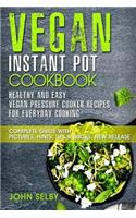 Vegan Instant Pot Cookbook - Healthy and Easy Vegan Pressure Cooker Recipes for Everyday Cooking