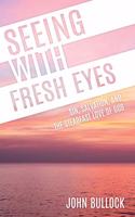 Seeing With Fresh Eyes: Sin, Salvation, and the Steadfast Love of God