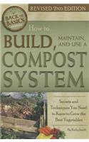 How to Build, Maintain & Use a Compost System: Secrets and Techniques You Need to Know to Grow the Best Vegetables
