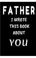 FATHER I Wrote This Book About You