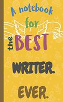 A Notebook for the Best WRITER Ever.
